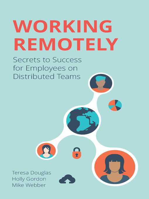 Working remotely [electronic resource] : secrets to success for employees on distributed teams